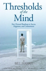  Thresholds of the Mind Your Personal Roadmap to Success, Happiness, and Contentment by Bill Harris