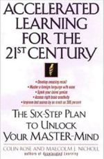 Accelerated Learning for the 21st Century:The Six-Step Plan to Unlock Your Master-Mind by Colin Rose and Malcolm J. Nicholl