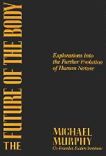 The Future of the Body: Explorations into the Further Evolution of Human Nature by Michael Murphy