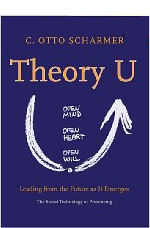 Theory U: Leading from the Future as it Emerges by C. Otto Scharmer